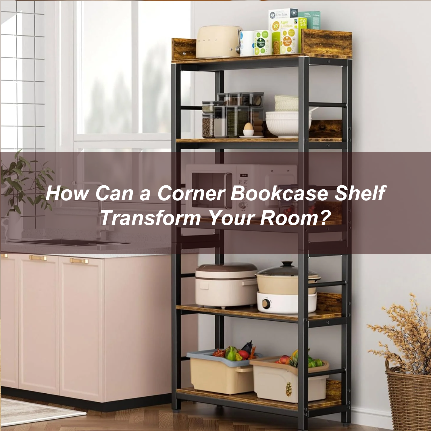 How Can a Corner Bookcase Shelf Transform Your Room?