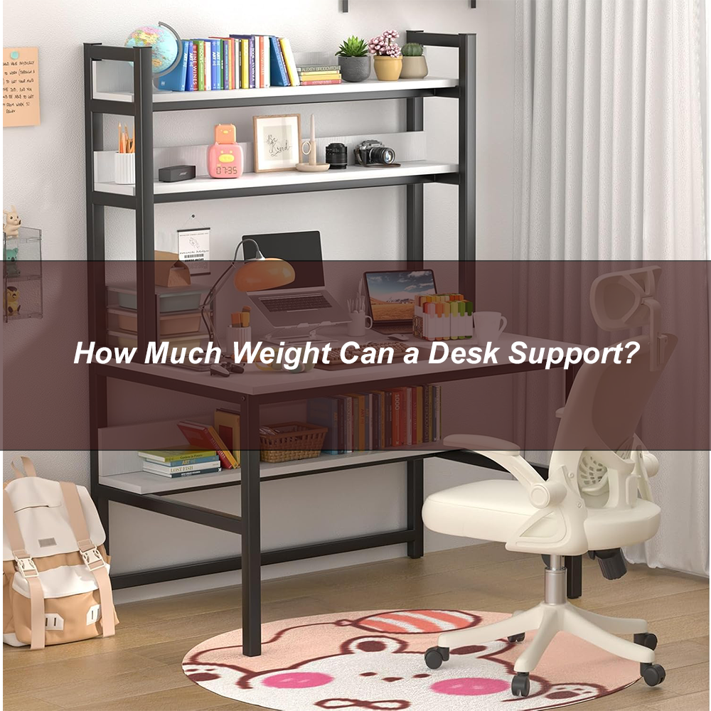 How Much Weight Can a Desk Support?