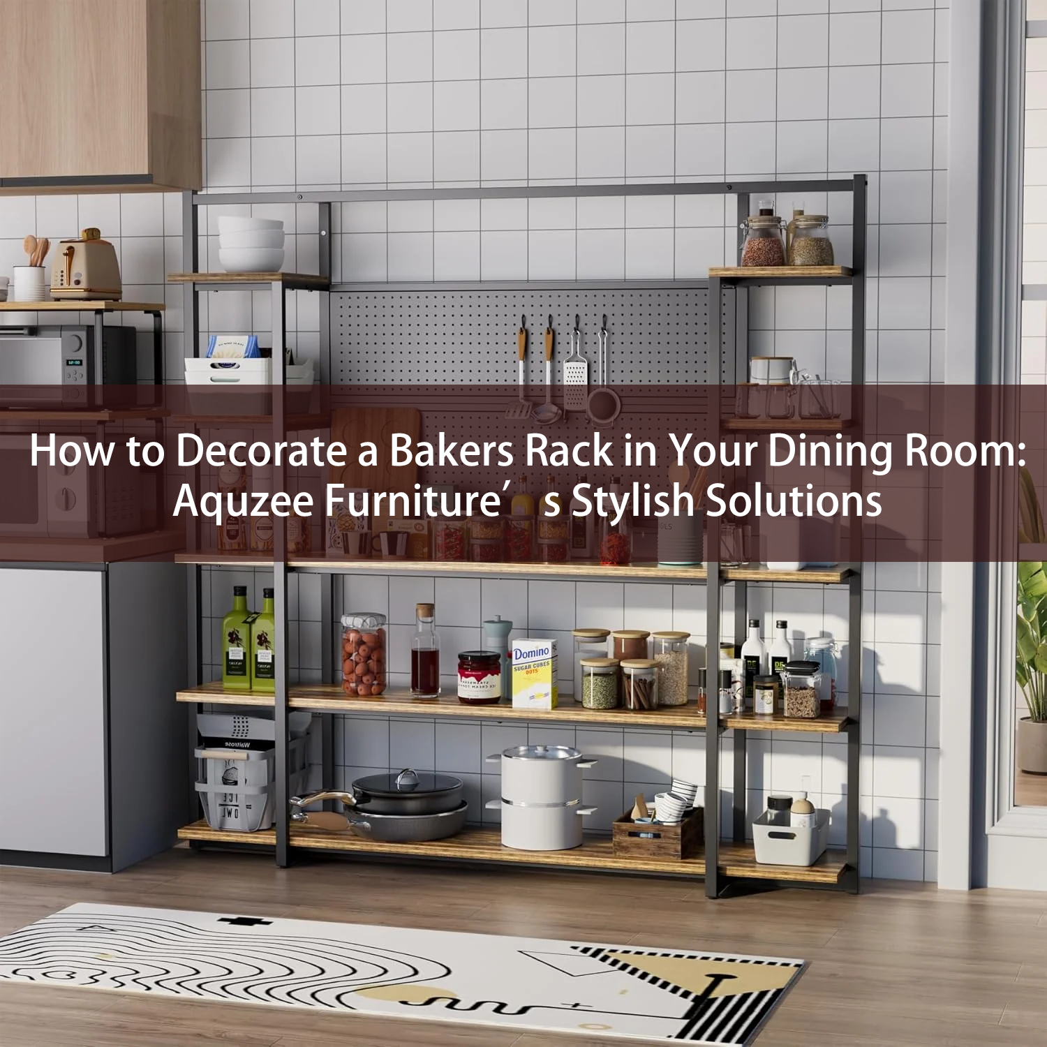 How to Decorate a Bakers Rack in Your Dining Room: Aquzee Furniture’s Stylish Solutions