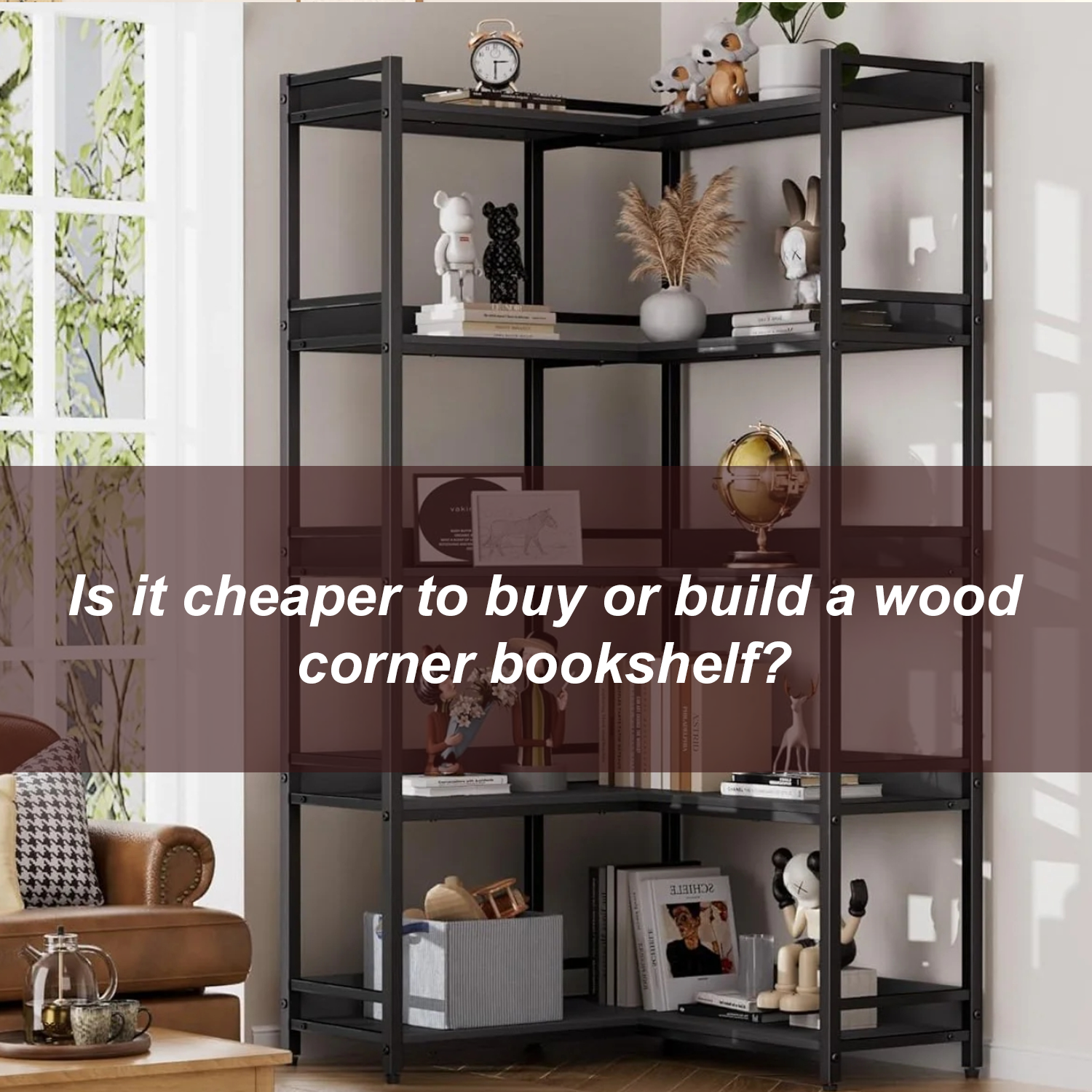 Is it cheaper to buy or build a wood corner bookshelf?