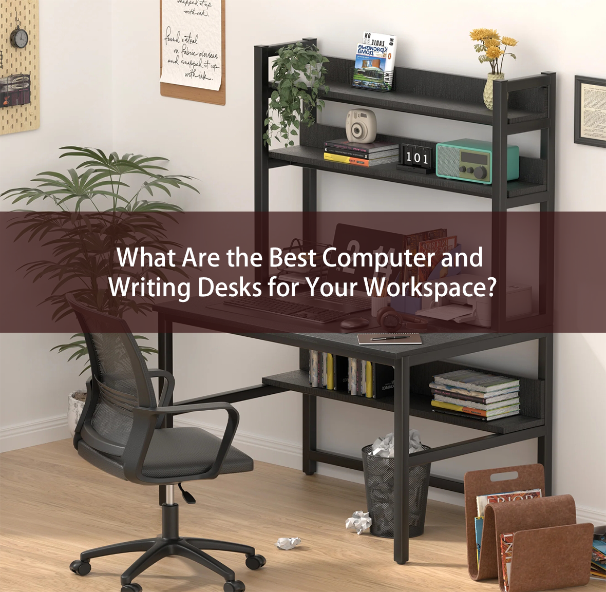 What Are the Best Computer and Writing Desks for Your Workspace?