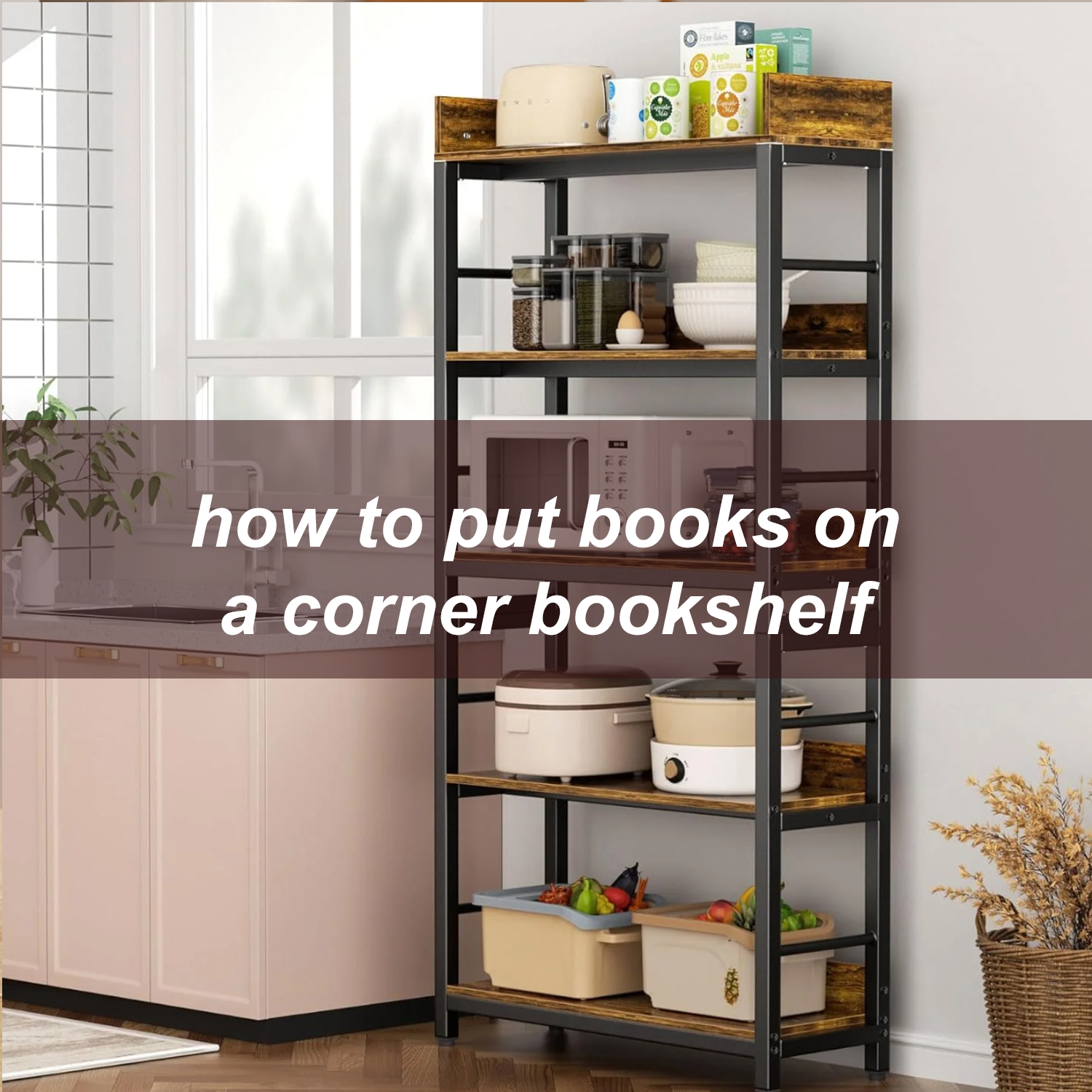 how to put books on a corner bookshelf