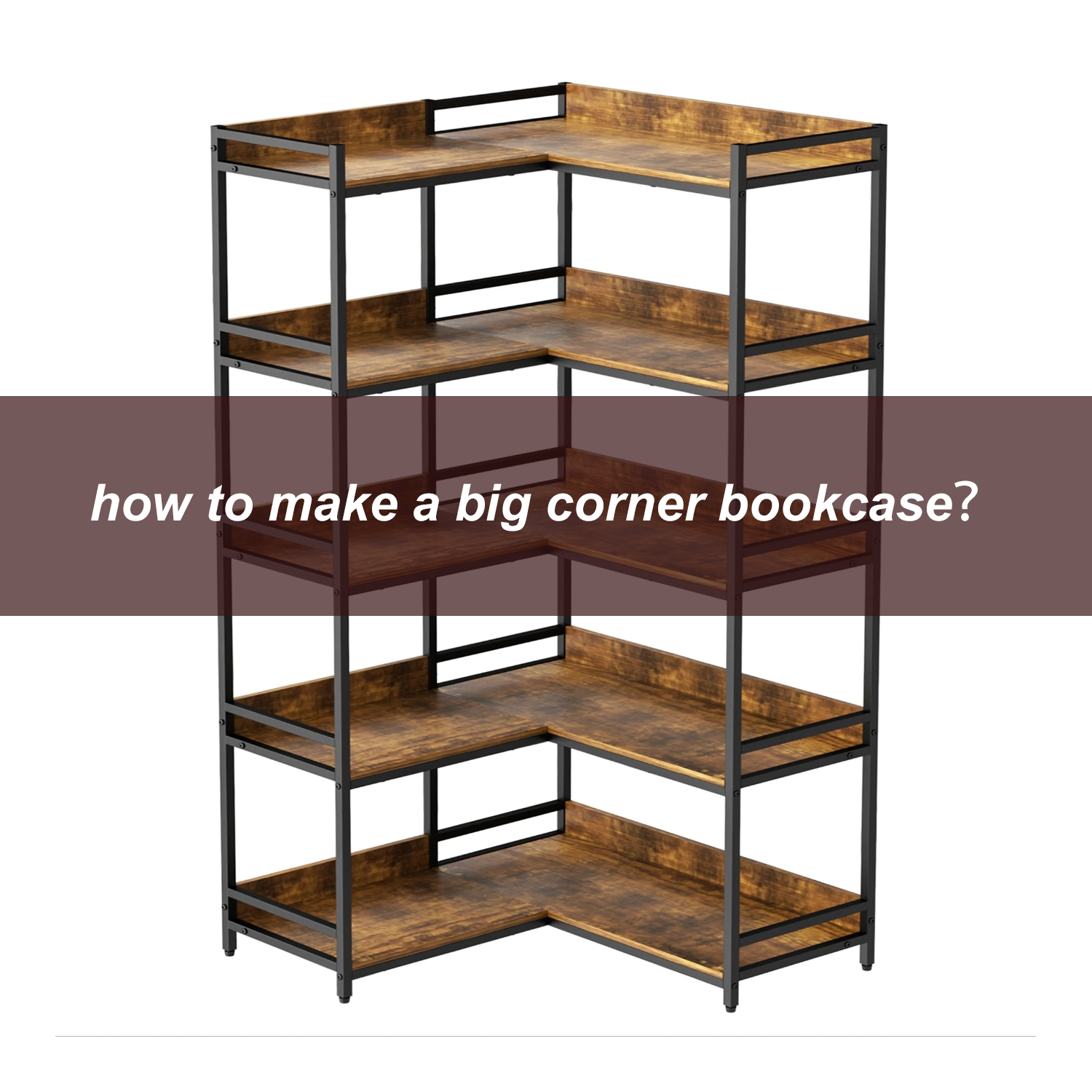how to make a big corner bookcase？